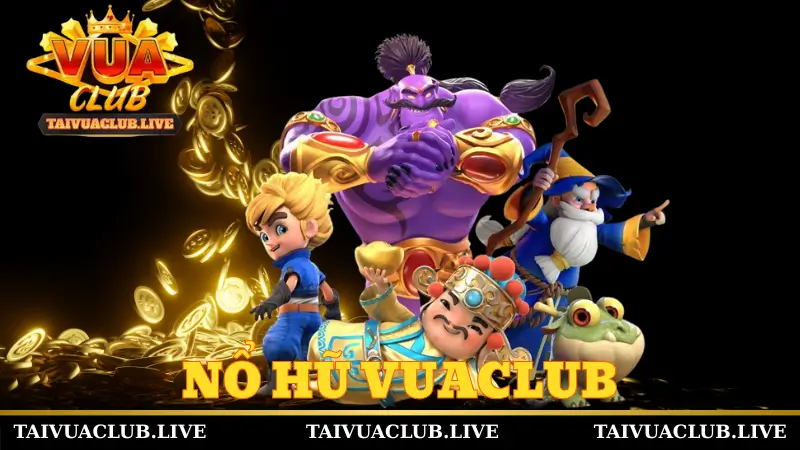 Giới thiệu tổng quan về sảnh nổ hũ Vuaclub