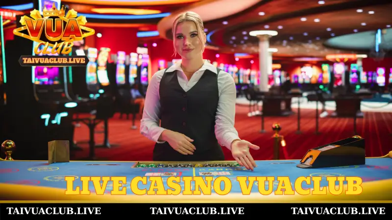 Giới thiệu về sảnh live casino Vuaclub