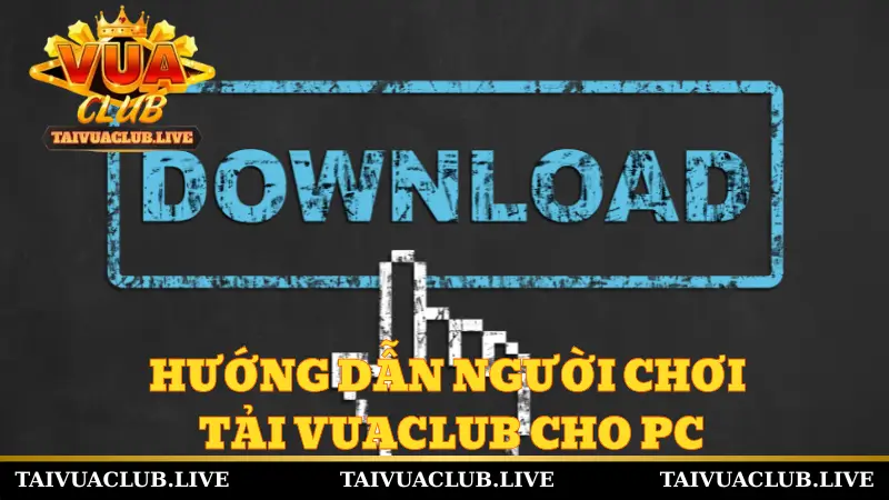 Hướng dẫn người chơi tải Vuaclub cho PC