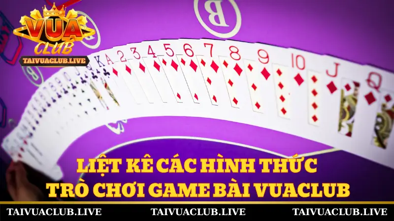 Liệt kê các hình thức trò chơi game bài Vuaclub